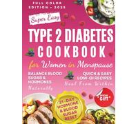 Type 2 Diabetes Cookbook for Women in Menopause: Your Proven Solution to Reclaim Energy, Balance, and Control Daily With Low-GI Recipes That Heal From Within & a 21-Day Meal Plan