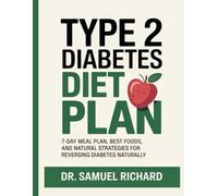Type 2 Diabetes Diet Plan: 7-Day Meal Plan, Best Foods, and Natural Strategies for Reversing Diabetes Naturally