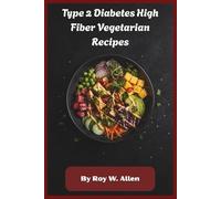 Type 2 Diabetes High Fiber Vegetarian Recipes: Quick Meals, Blood Sugar Balance, Plant-Based Nutrition for Energy, Weight Control, and Everyday Wellness