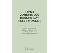 Type 2 Diabetes Log Book: 90-Day Reset Tracker: A Daily Blood Sugar, Carbs, Medication and Activity Journal for Adults Newly Diagnosed