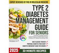 TYPE 2 DIABETES MANAGEMENT GUIDE FOR SENIORS: 30-Minute Complete Nutrition-Labeled Recipes to Stabilize Blood Sugar & Reduce A1C Without Sacrificing Taste