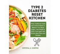 Type 2 Diabetes Reset Kitchen: Thirty Traditional meals and Cultural dishes to Balance Your Blood Sugar, Lose Weight & Enjoy Food Again with Simple Meal Plans and Recipes