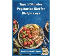 Type 2 Diabetes Vegetarian Diet for Weight Loss: Plant-Powered Meals for Stable Blood Sugar, Increased Energy, and Sustainable Slimming Without Restrictive Eating