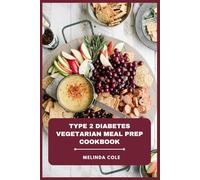 Type 2 Diabetes Vegetarian Meal Prep Cookbook: Delicious Plant-Based Recipes, Balanced Nutrition Plans, and Easy Prep Strategies to Support Blood Sugar Control and Healthy Weight Management
