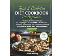 Type 2 Diabetic Diet Cookbook for Beginners: 100 Easy & Delicious Recipes for Adapting to Life with Type 2 Diabetes, Controlling Blood Sugar, and Living Well | 4-Week Meal Plan and Shopping List
