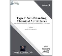 Type B Set-Retarding Admixtures From Formulation to Field: Applications, Troubleshooting & Case Studies: 3 (Concrete Chemical Admixtures)