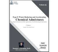 Type E Water-Reducing and Accelerating Chemical Admixtures - From Formulation to Field: Applications, Troubleshooting & Case Studies: 6 (Concrete Chemical Admixtures)