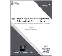 Type F High-Range Water-Reducing (HRWR) Chemical Admixtures - From Formulation to Field: Formulations, Applications, Troubleshooting & Case Studies: 7 (Concrete Chemical Admixtures)