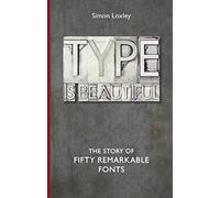 Type is Beautiful: The Story of Fifty Remarkable Fonts