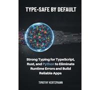 Type-Safe by Default: Strong Typing for TypeScript, Rust, and Python to Eliminate Runtime Errors and Build Reliable Apps