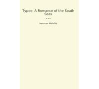 Typee: A Romance of the South Seas (Classic Books)
