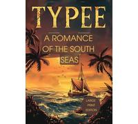 TYPEE: A ROMANCE OF THE SOUTH SEAS (LARGE PRINT EDITION): EXOTICISM, ADVENTURE, AND MYSTERIES OF DISTANT ISLANDS