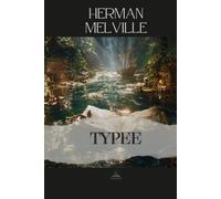 Typee: A Romance of the South Seas - The Complete Original Classic of A Narrative of Life in the Marquesas Islands