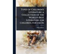 Types of Children's Literature; a Collection of the World's Best Literature for Children, for use In