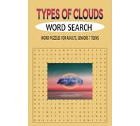 TYPES OF CLOUDS WORD SEARCH: WORD SEARCHES WITH EASY TO READ PRINT,ABOUT TYPES OF CLOUDS, THE DIFFERENT FORM OF CLOUDS, AND MORE/6X9 INCHES,110 ... FOR HOLIDAYS, FOR VACATION & FREE TIMES