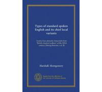 Types of standard spoken English and its chief local variants: twenty-four phonetic transcripts from "British classical authors" of the XIXth century (Herrig-Foerster, vol. II)