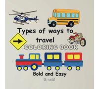 Types of Ways To Travel: This unique coloring book is designed to help your child explore and learn about different modes of travel.