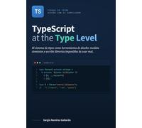 TypeScript at the Type Level: Domina el sistema de tipos y diseña APIs imposibles de usar mal