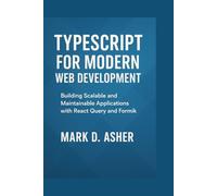 TYPESCRIPT FOR MODERN WEB DEVELOPMENT: Building Scalable and Maintainable Applications with React Query and Formik