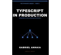 TypeScript in Production: Tooling, Build, and Library Authoring Across Runtimes: 5 (The TypeScript Library)