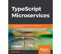 TypeScript Microservices: Build, deploy, and secure Microservices using TypeScript combined with Node.js