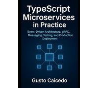 TypeScript Microservices in Practice: Event-Driven Architecture, gRPC, Messaging, Testing, and Production Deployment