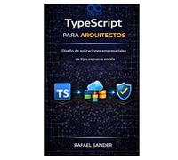 TypeScript para arquitectos: Diseño de aplicaciones empresariales de tipo seguro a escala