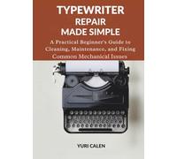 Typewriter Repair Made Simple: A Practical Beginner’s Guide to Cleaning, Maintenance, and Fixing Common Mechanical Issues