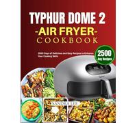 Typhur Dome 2 Air Fryer cookbook: 2500 Days of Delicious and Easy Recipes to Enhance Your Cooking Skills