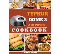 TYPHUR DOME 2 AIR FRYER COOKBOOK: A Simple Guide to Better Cooking with Every Meal from Morning to Night