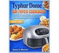TYPHUR DOME 2 AIR FRYER COOKBOOK: Crispy, Fast & Foolproof Recipes with Step-by-Step Instructions, Time & Temperature Guides, and Healthy Meals for Beginners and Busy Families