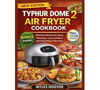 Typhur Dome 2 Air Fryer Cookbook: Effortless Recipes for Busy Mornings, Lazy Sundays, and Everything In Between