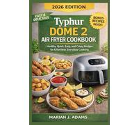 TYPHUR DOME 2 AIR FRYER COOKBOOK: Healthy, Quick, Easy, and Crispy Recipes for Effortless Everyday Cooking