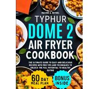 Typhur Dome 2 Air Fryer Cookbook: The Ultimate Guide to Easy and Delicious Recipes with Pro Tips and Techniques to Unlock the Full Potential to Healthy Eating