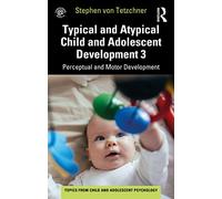 Typical and Atypical Child Development 3 Perceptual and Motor Development (Topics from Child and Adolescent Psychology)