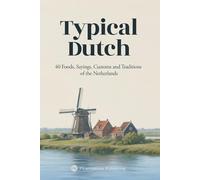 Typical Dutch: 40 Foods, Sayings, Customs and Traditions of the Netherlands