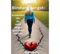 Typisch Bindungsangt: Anzeichen die du nicht länger ignorieren solltest: Wie du emotionale Unverfügbarkeit erkennst und aufhörst, sie dir schönzureden