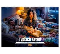Typisch Katze! - Katzenalltag: Wir sind nur das Personal (Wandkalender 2027 DIN A2 quer), CALVENDO Monatskalender: Humorvolle Katzenszenen aus Alltag, Chaos, Garten und nächtlichen Überraschungen