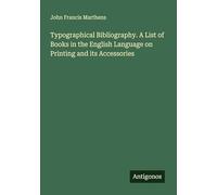 Typographical Bibliography. A List of Books in the English Language on Printing and its Accessories