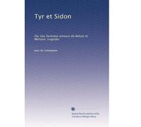 Tyr et Sidon: Ou, Les funestes amours de Belcar et Meliane; tragédie