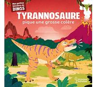 Tyrannosaure pique une grosse colère: Mes petites histoires de dinos