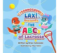 Tyrannosaurus Lax! Presents The ABCs of Lacrosse