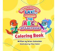 Tyrannosaurus LAX! Presents The ABCs of Lacrosse Coloring Book
