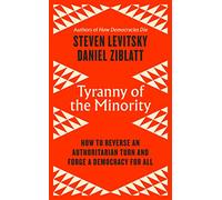 Tyranny of the Minority: How to Reverse an Authoritarian Turn, and Forge a Democracy for All