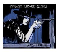 Tyrant Lizard Kings - Six Shooter