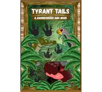 Tyrant Tails: A Carnivorous ABC Book