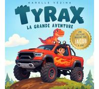 TYRAX La grande aventure: Livre pour enfants en français de 2 à 6 ans sur les dinosaures, les camions et la boue !