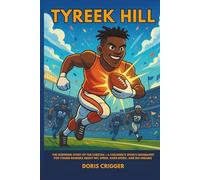 Tyreek Hill: The Inspiring Story of the Cheetah - A Children’s Sports Biography for Young Readers About NFL Speed, Hard Work, and Big Dreams