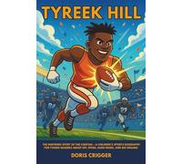 Tyreek Hill: The Inspiring Story of the Cheetah - A Children’s Sports Biography for Young Readers About NFL Speed, Hard Work, and Big Dreams