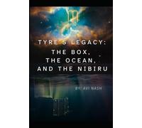 Tyre's Legacy: The BOX, the Ocean, and the Nibiru (The BOX Within Series)